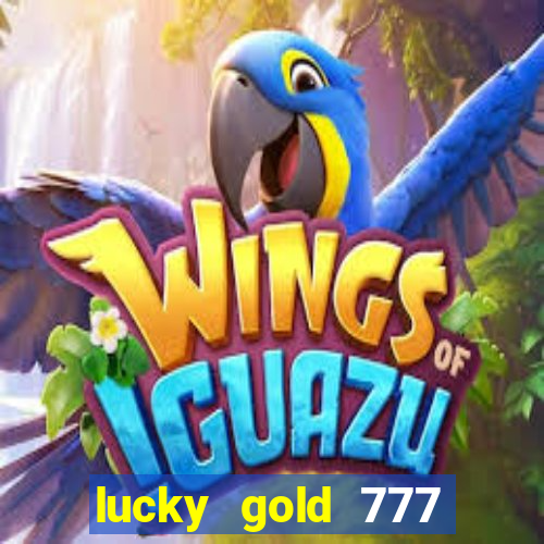 lucky gold 777 paga mesmo